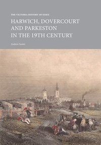 bokomslag The Victoria History of Essex: Harwich, Dovercourt and Parkeston in the 19th Century
