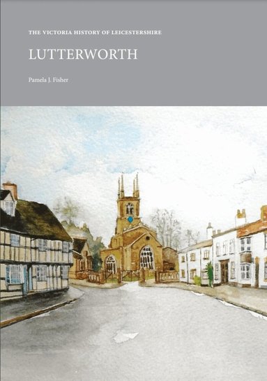 Pamela J. Fisher - Victoria History of Leicestershire: Lutterworth, Häftad