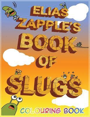 Elias Zapple's Book of Slugs Colouring Book 1