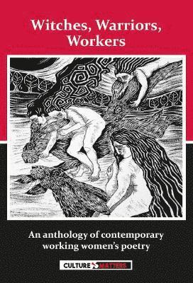 Culture Matters, Fran Lock, Jane Burn - Witches, Warriors, Workers - An Anthology of Contemporary Women's Poetry, Häftad