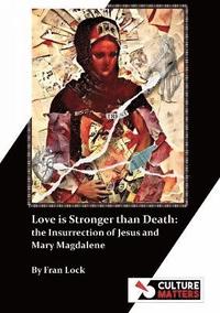 bokomslag Love is Stronger than Death: The Insurrection of Jesus and Mary Magdalene