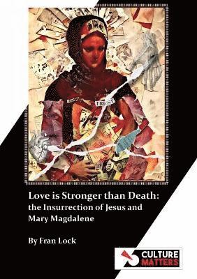 Love is Stronger than Death: Mary Magdalene and the Insurrection of Jesus