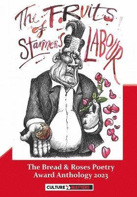 Fruits of Starmer's Labour, The - The Bread and Roses Poetry Award Anthology 2023 1