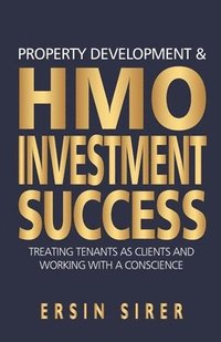 bokomslag Property Developing & HMO Investment Success: Treating Tenants as clients and working with a conscience