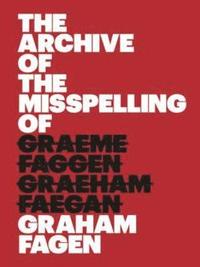 bokomslag The Archive of the Misspelling of Graham Fagen