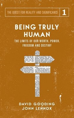 David W Gooding, John C Lennox, David W. Gooding, John C. Lennox - Being Truly Human, Inbunden