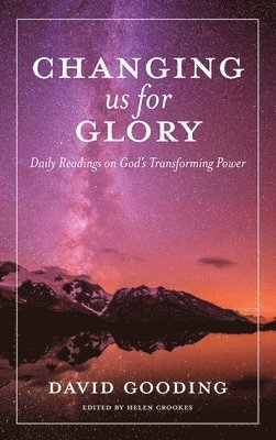 David Gooding - Changing us for Glory, Inbunden