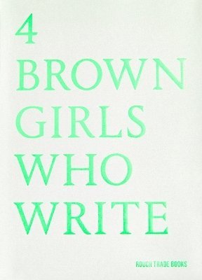 bokomslag 4 BROWN GIRLS WHO WRITE - Roshni Goyate, Sharan Hunjan, Sheena Patel, Sunnah Khan