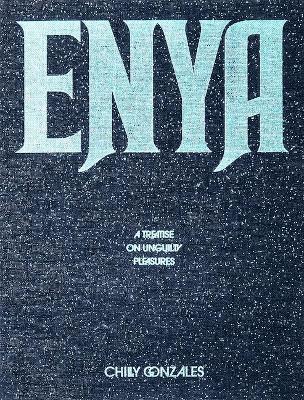 bokomslag Enya: A Treatise on Unguilty Pleasures - Chilly Gonzales