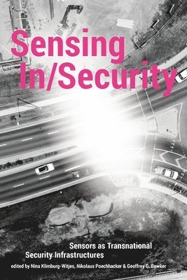 Nina Klimburg-Witjes, Nikolaus Poechhacker, Geoffrey C Bowker - Sensing In/Security, Häftad