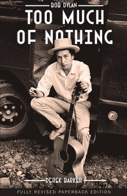 Derek Barker - Bob Dylan Too Much of Nothing, Häftad