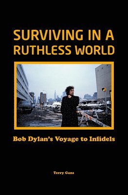 Terry Gans - Bob Dylan: Surviving in a Ruthless World, Inbunden