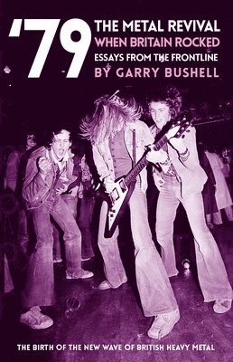 Garry Bushell - '79 The Metal Revival: When Britain Rocked, Häftad
