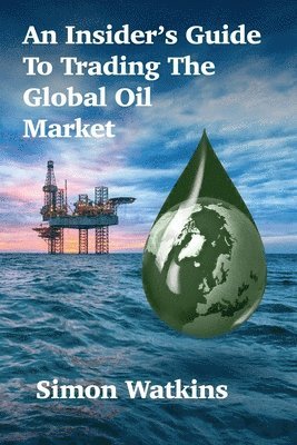 bokomslag Insider's Guide To Trading The Global Oil Market