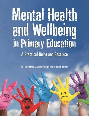 Laura Meek, Jo Phillips, Sarah Jordan, Joanna Phillips - Mental Health and Well-being in Primary Education, Häftad