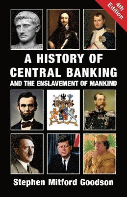 A History of Central Banking and the Enslavement of Mankind 1