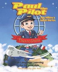 bokomslag Paul the Pilot Flies to Paris: Fun Language Learning for 4-7 Year Olds