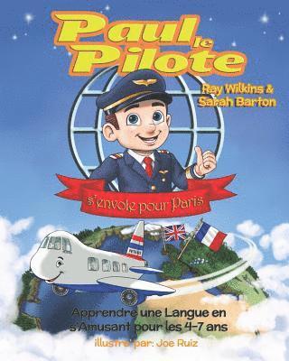 Paul le Pilote s'Envole pour Paris: Apprendre une Langue en s'Amusant pour les 4-7 Ans 1