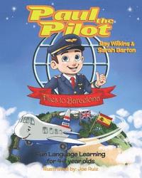 bokomslag Paul the Pilot Flies to Barcelona: Fun Language Learning for 4-7 Year Olds