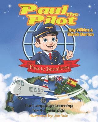 Paul the Pilot Flies to Barcelona: Fun Language Learning for 4-7 Year Olds 1