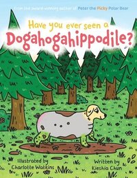 bokomslag Have You Ever Seen A Dogahogahippodile?