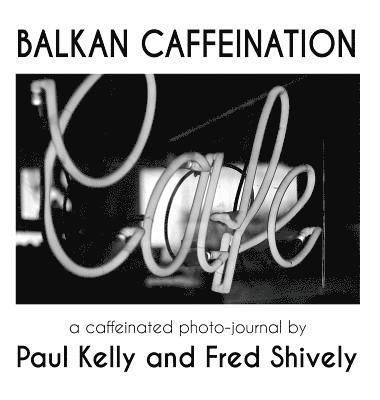 Paul Kelly, Fred Shively - Balkan Caffeination, Inbunden