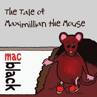 The Tale of Maximillian the Mouse 1