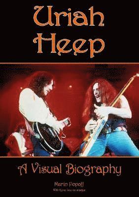 Uriah Heep: A Visual Biography 1