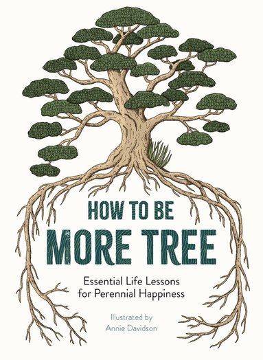 Annie Davidson - How to Be More Tree, Inbunden