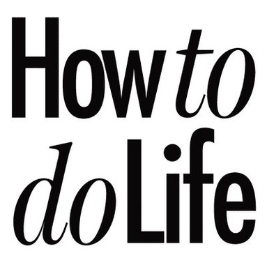 bokomslag How to do Life