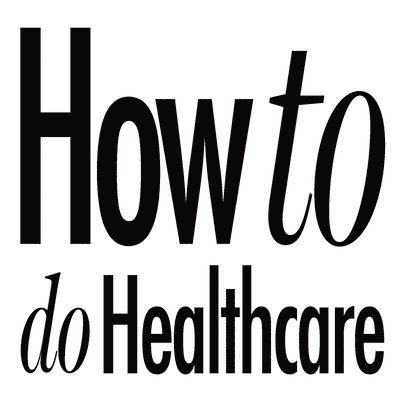 How to do Healthcare 1