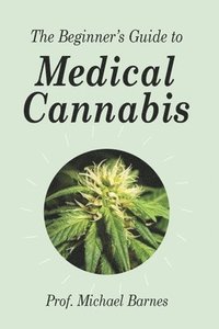 bokomslag The Beginner's Guide to Medical Cannabis