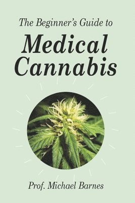 Michael P. Barnes - The Beginner's Guide to Medical Cannabis, Häftad