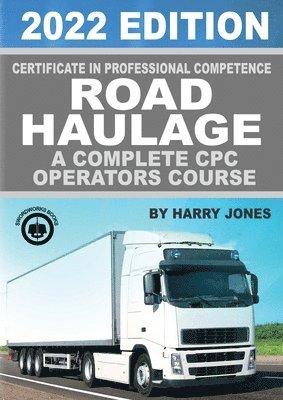 Harry Jones - Certificate of Professional Competence Road Haulage 2022 edition - A complete CPC Operators course, Häftad