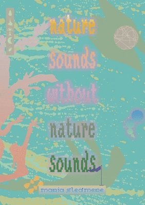 Maria Sledmere - nature sounds without nature sounds, Häftad