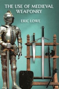 bokomslag The Use of Medieval Weaponry