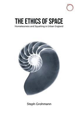Steph Grohmann - Ethics of Space – Homelessness and Squatting in Urban England, Häftad