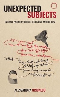 bokomslag Unexpected Subjects  Intimate Partner Violence, Testimony, and the Law