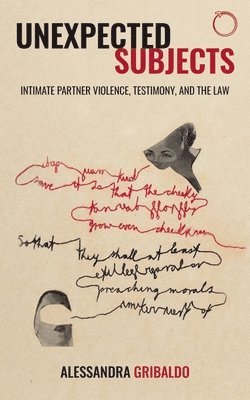 bokomslag Unexpected Subjects - Intimate Partner Violence, Testimony, and the Law
