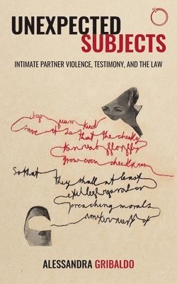 Unexpected Subjects  Intimate Partner Violence, Testimony, and the Law 1