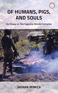 bokomslag Of Humans, Pigs, and Souls  An Essay on the Yagwoia &quot;Womba&quot; Complex