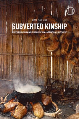 bokomslag Subverted Kinship - Nurturing and Inhabiting Gender in Amerindian Philosophy