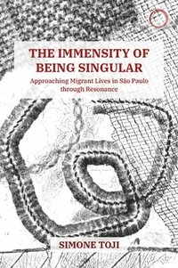 bokomslag The Immensity of Being Singular  Approaching Migrant Lives in So Paulo through Resonance