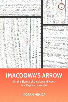 Imacoqwa`s Arrow  On the Biunity of the Sun and Moon in a Papuan Lifeworld 1