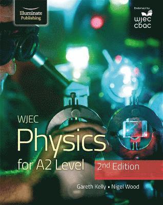 Gareth Kelly, Nigel Wood - WJEC Physics for A2 Level Student Book - 2nd Edition, Häftad