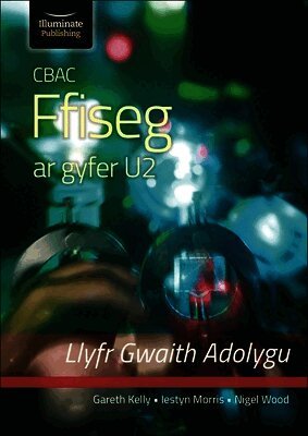 Gareth Kelly, Iestyn Morris, Nigel Wood - CBAC FFISEG U2 LLYFR GWAITH ADOLYGU (WJEC PHYSICS FOR A2 LEVEL – REVISION WORKBOOK), Häftad