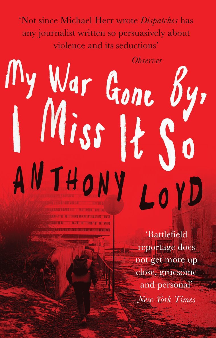 Anthony Loyd - My War Gone By, I Miss It So, Häftad