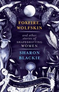 bokomslag Foxfire, Wolfskin and Other Stories of Shapeshifting Women