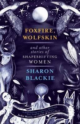 Foxfire, Wolfskin and Other Stories of Shapeshifting Women 1