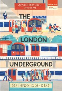 bokomslag The London Underground: 50 Things to See and Do
